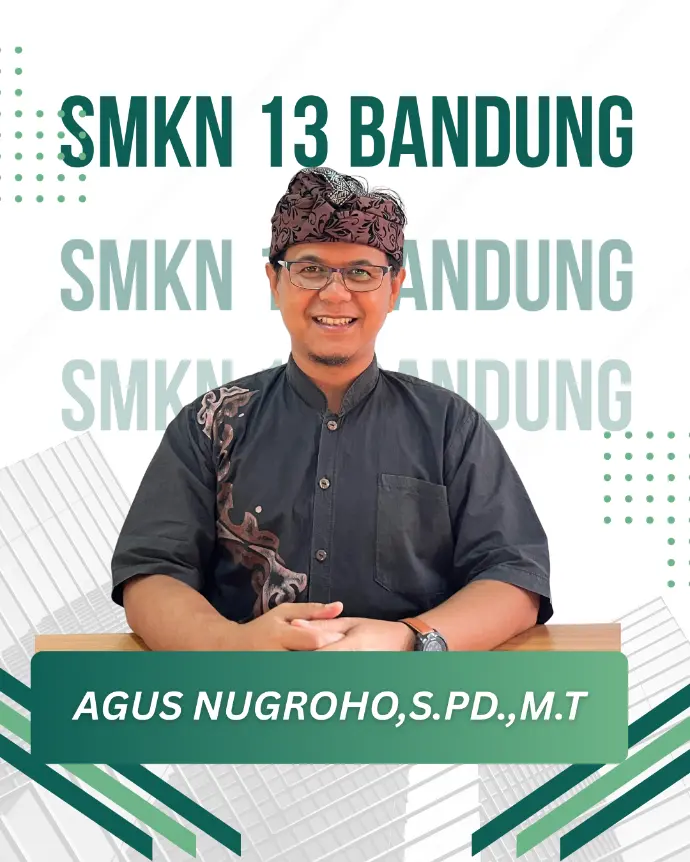 Agus Nugroho, S.Pd., M.T., Kepala SMK Negeri 13 Bandung